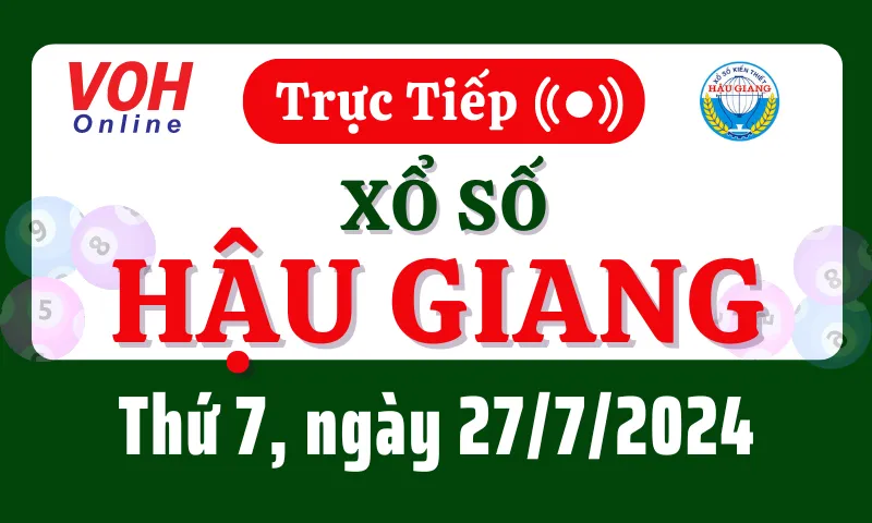 XSHG 27/7 - Kết quả xổ số Hậu Giang hôm nay thứ 7 ngày 27/7/2024