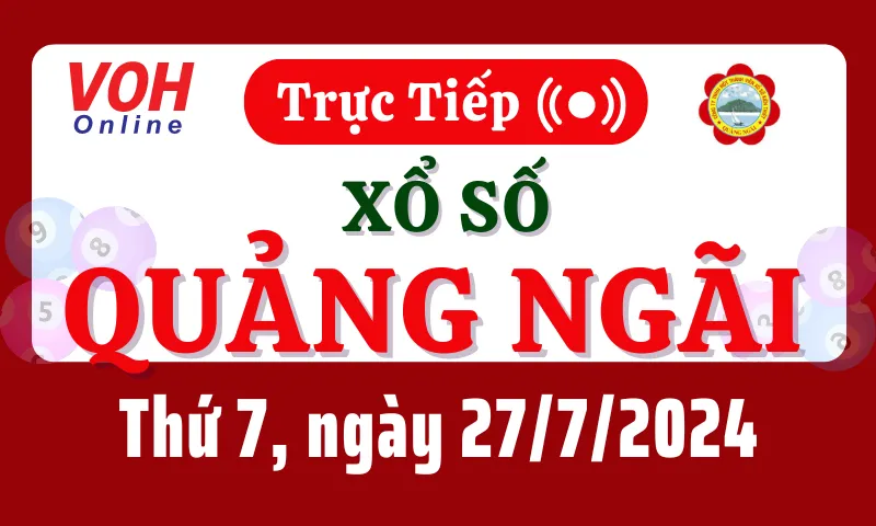 XSQNG 27/7 - Kết quả xổ số Quảng Ngãi hôm nay thứ 7 ngày 27/7/2024