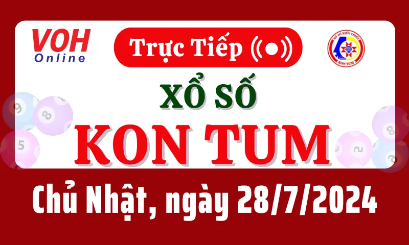 XSKT 28/7 - Kết quả xổ số Kon Tum hôm nay chủ nhật ngày 28/7/2024