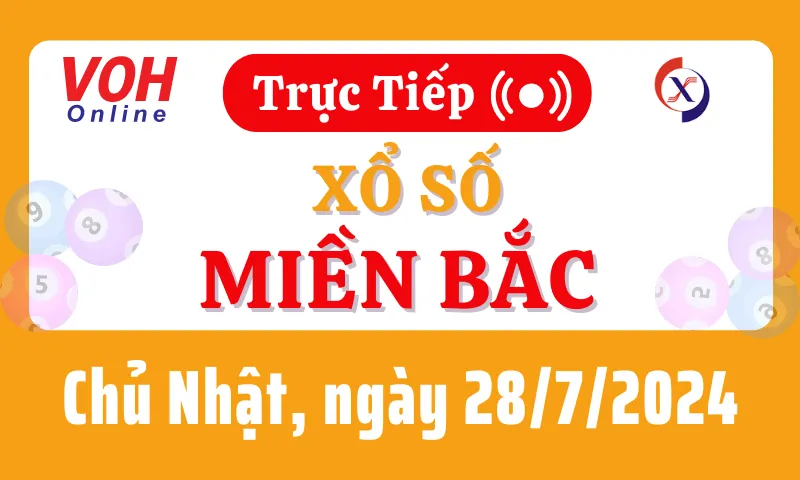 XSMB 28/7, Trực tiếp xổ số miền Bắc chủ nhật ngày 28/7/2024