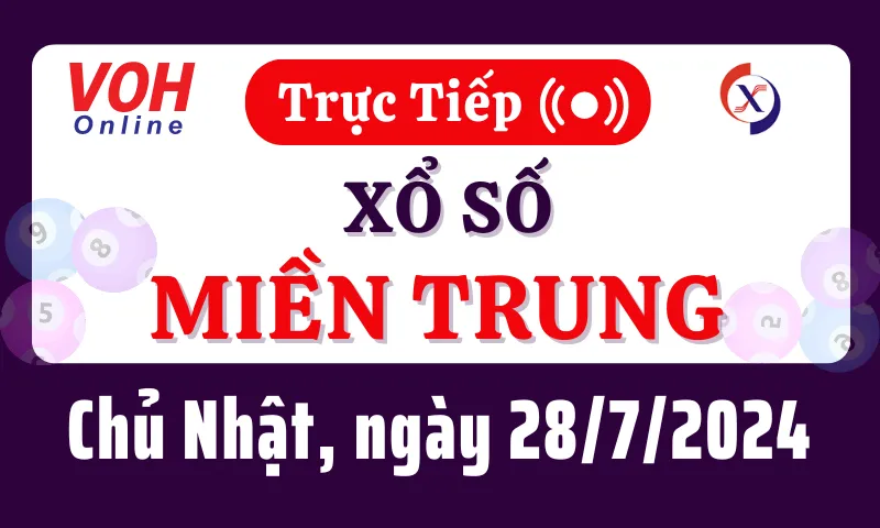 XSMT 28/7, Trực tiếp xổ số miền Trung chủ nhật ngày 28/7/2024