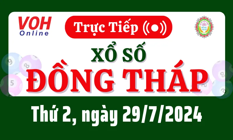 XSDT 29/7 - Kết quả xổ số Đồng Tháp hôm nay thứ 2 ngày 29/7/2024