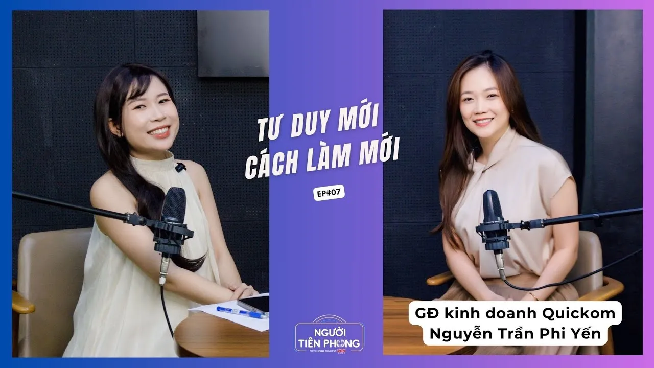 Tập 07 | CBO Quickom Nguyễn Trần Phi Yến: Tiên phong dấn thân đổi mới