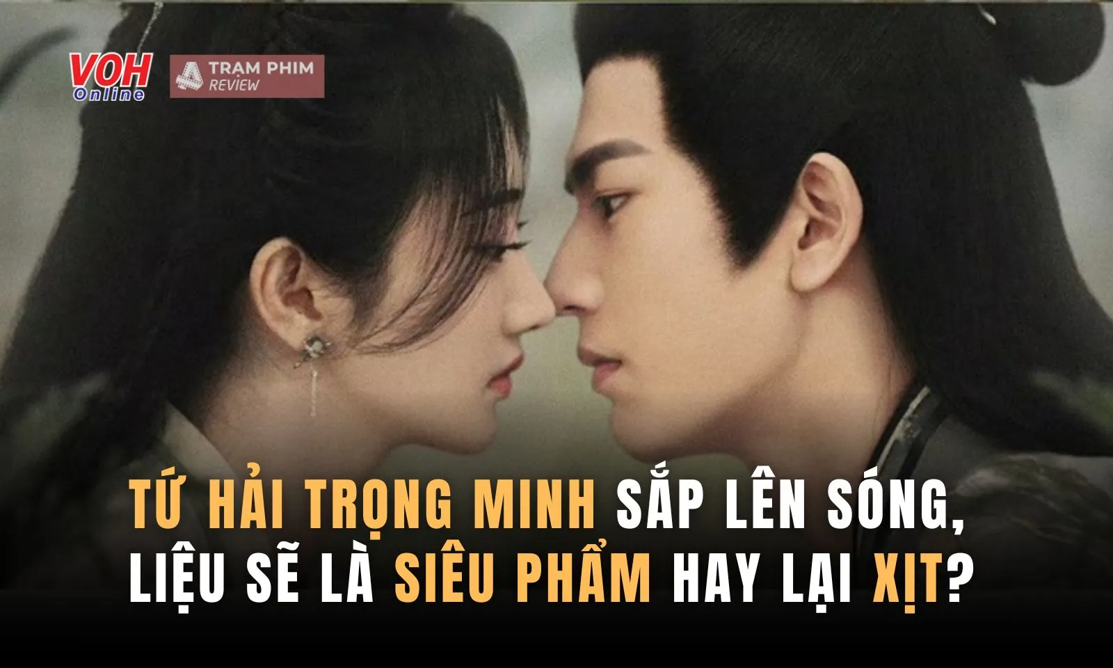 Tứ Hải Trọng Minh sắp lên sóng, liệu sẽ là siêu phẩm hay lại xịt?