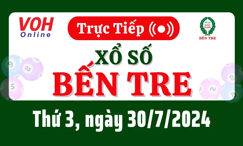 XSBT 30/7 - Kết quả xổ số Bến Tre hôm nay thứ 3 ngày 30/7/2024