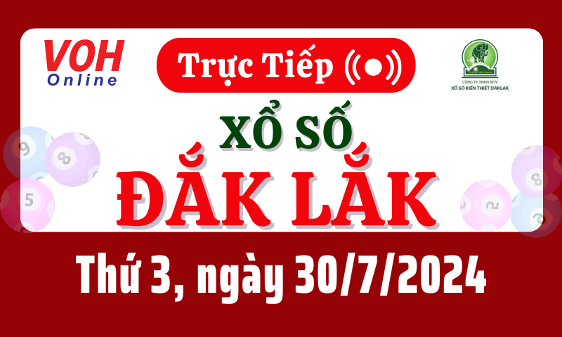 XSDLK 30/7 - Kết quả xổ số Đắk Lắk hôm nay thứ 3 ngày 30/7/2024