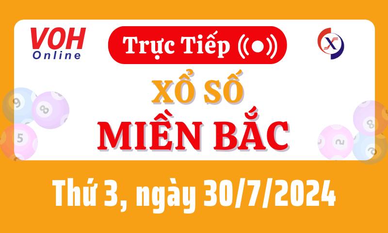 XSMB 30/7, Trực tiếp xổ số miền Bắc thứ 3 ngày 30/7/2024