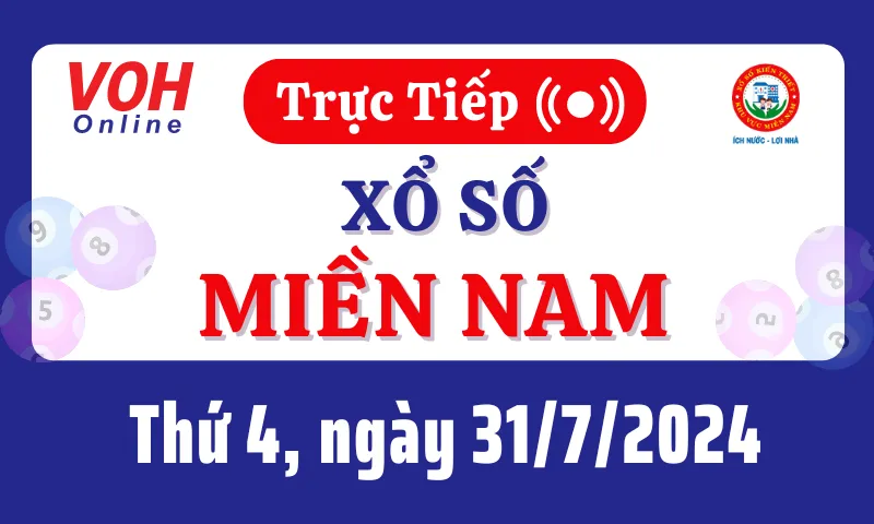 XSMN 31/7, Trực tiếp xổ số miền Nam thứ 4 ngày 31/7/2024
