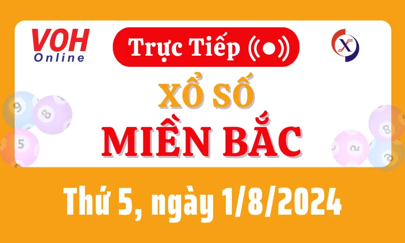 XSMB 1/8, Trực tiếp xổ số miền Bắc thứ 5 ngày 1/8/2024