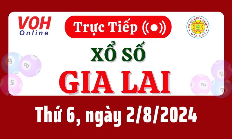 XSGL 2/8 - Kết quả xổ số Gia Lai hôm nay thứ 6 ngày 2/8/2024