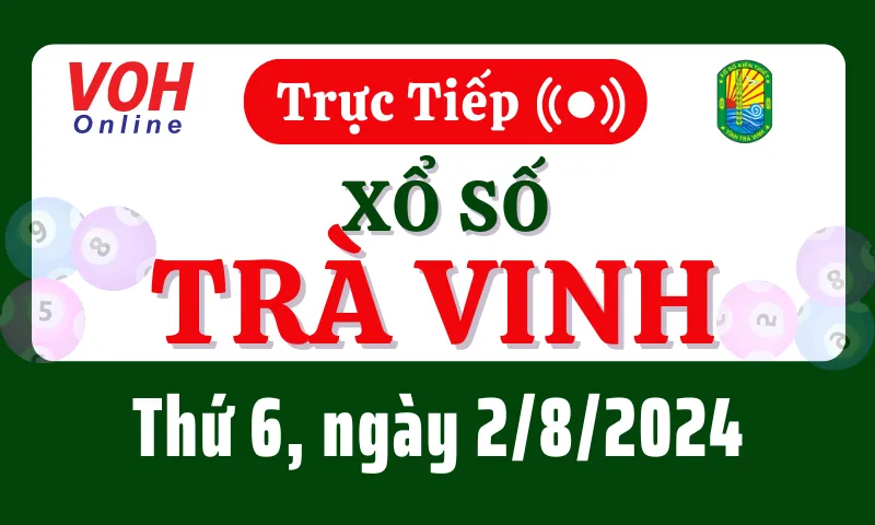 XSTV 2/8 - Kết quả xổ số Trà Vinh hôm nay thứ 6 ngày 2/8/2024