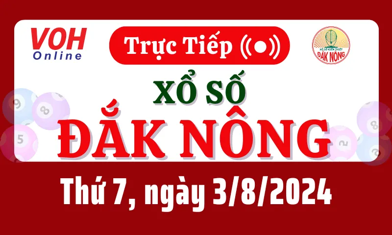 XSDNO 3/8 - Kết quả xổ số Đắk Nông hôm nay thứ 7 ngày 3/8/2024