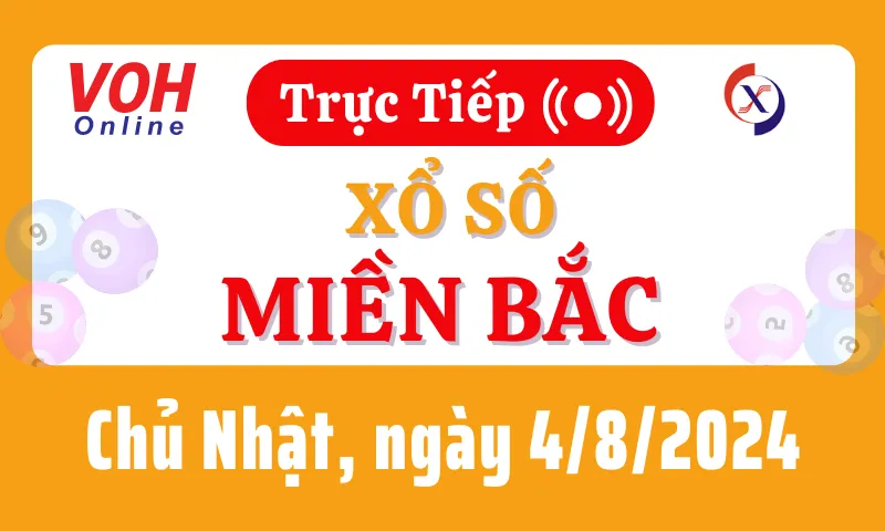 XSMB 4/8, Trực tiếp xổ số miền Bắc chủ nhật ngày 4/8/2024
