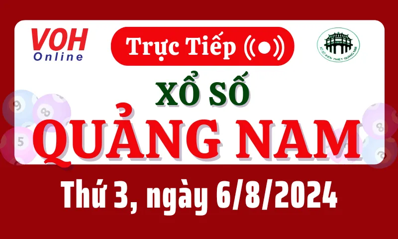 XSQNA 6/8 - Kết quả xổ số Quảng Nam hôm nay thứ 3 ngày 6/8/2024