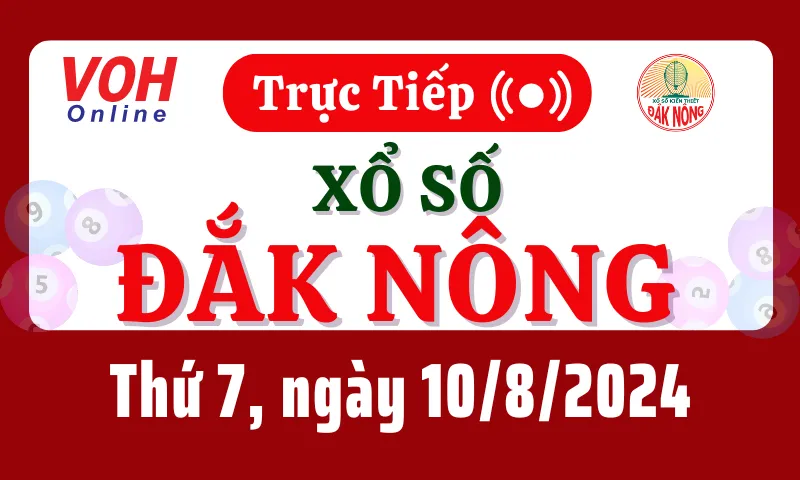 XSDNO 10/8 - Kết quả xổ số Đắk Nông hôm nay thứ 7 ngày 10/8/2024