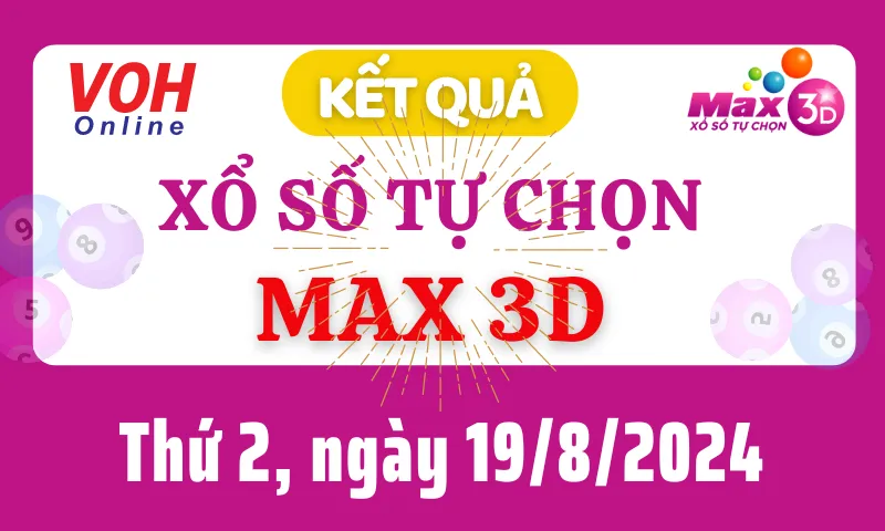 Vietlott MAX 3D 19/8 - Kết quả xổ số Vietlott hôm nay thứ 2 19/8/2024