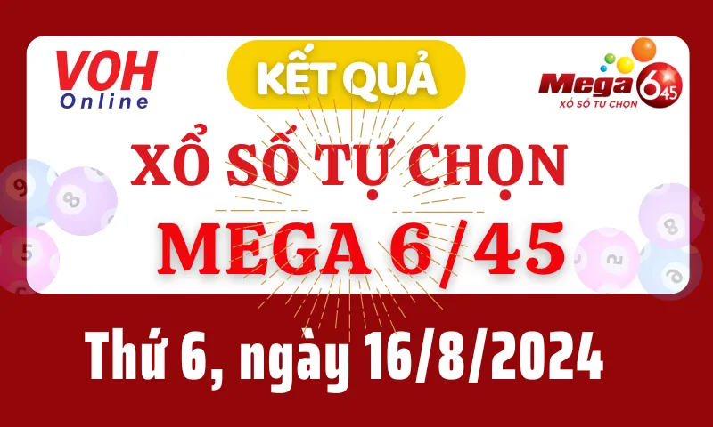 Vietlott MEGA 645 16/8 - Kết quả xổ số Vietlott hôm nay thứ 6 16/8/2024