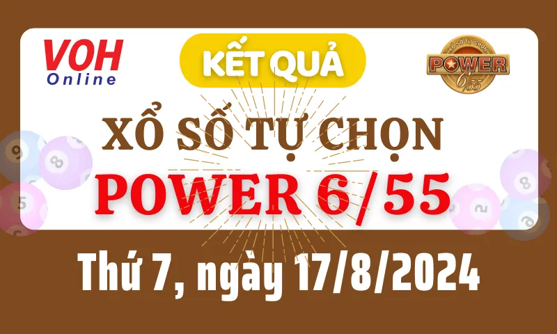 Vietlott POWER 655 17/8 - Kết quả xổ số Vietlott hôm nay thứ 7 17/8/2024