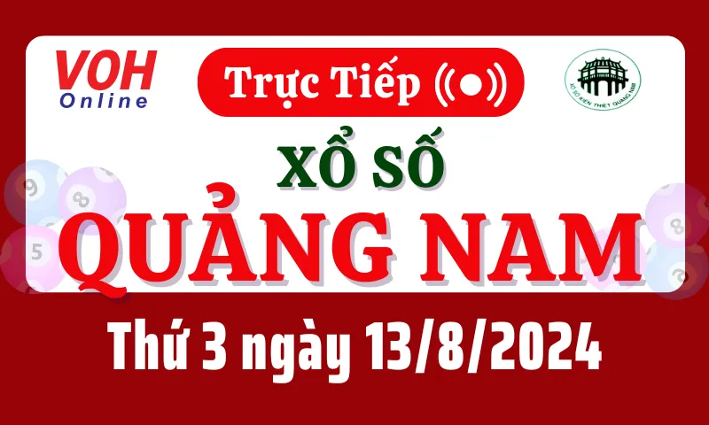 XSQNA 13/8 - Kết quả xổ số Quảng Nam hôm nay thứ 3 ngày 13/8/2024