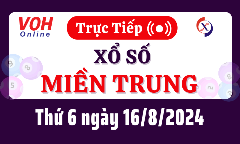XSMT 16/8, Trực tiếp xổ số miền Trung thứ 6 ngày 16/8/2024