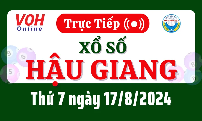 XSHG 17/8 - Kết quả xổ số Hậu Giang hôm nay thứ 7 ngày 17/8/2024