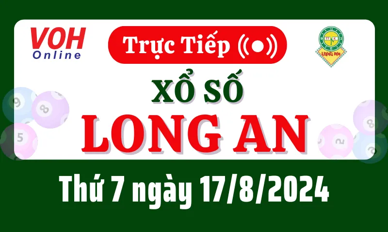 XSLA 17/8 - Kết quả xổ số Long An hôm nay thứ 7 ngày 17/8/2024