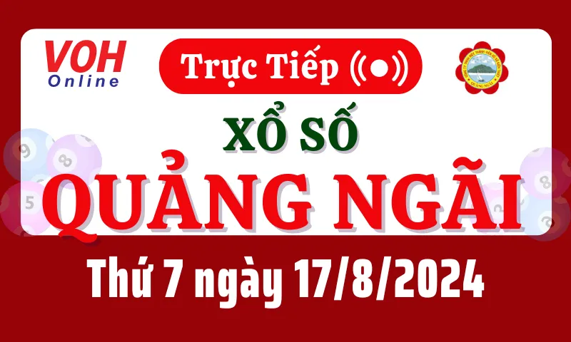 XSQNG 17/8 - Kết quả xổ số Quảng Ngãi hôm nay thứ 7 ngày 17/8/2024