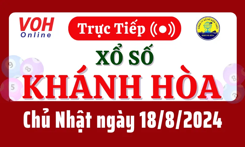 XSKH 18/8 - Kết quả xổ số Khánh Hòa hôm nay chủ nhật ngày 18/8/2024