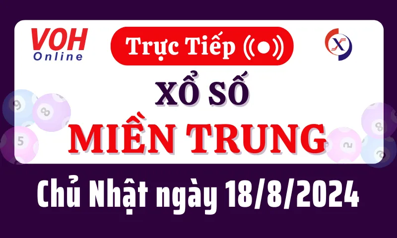 XSMT 18/8, Trực tiếp xổ số miền Trung chủ nhật ngày 18/8/2024