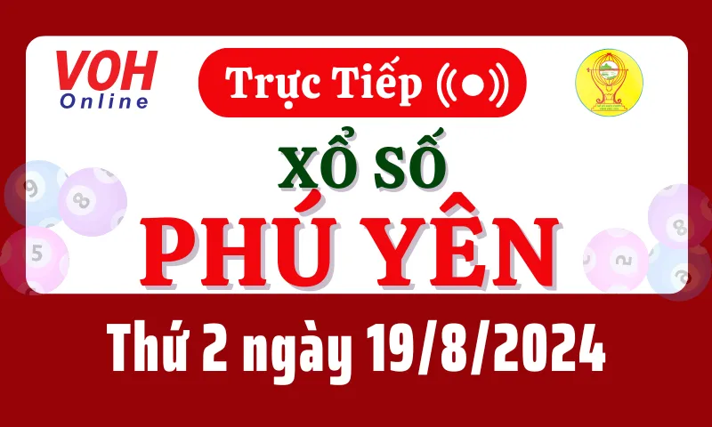 XSPY 19/8 - Kết quả xổ số Phú Yên hôm nay thứ 2 ngày 19/8/2024