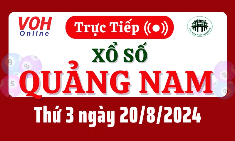 XSQNA 20/8 - Kết quả xổ số Quảng Nam hôm nay thứ 3 ngày 20/8/2024