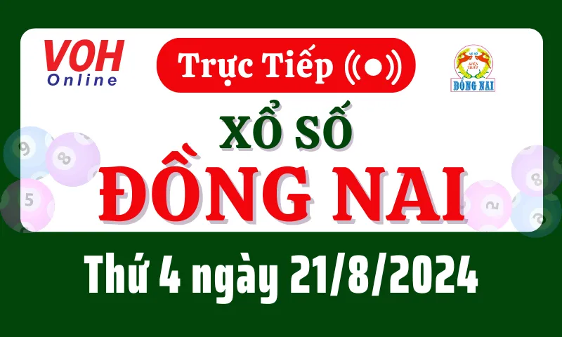 XSDN 21/8 - Kết quả xổ số Đồng Nai hôm nay thứ 4 ngày 21/8/2024