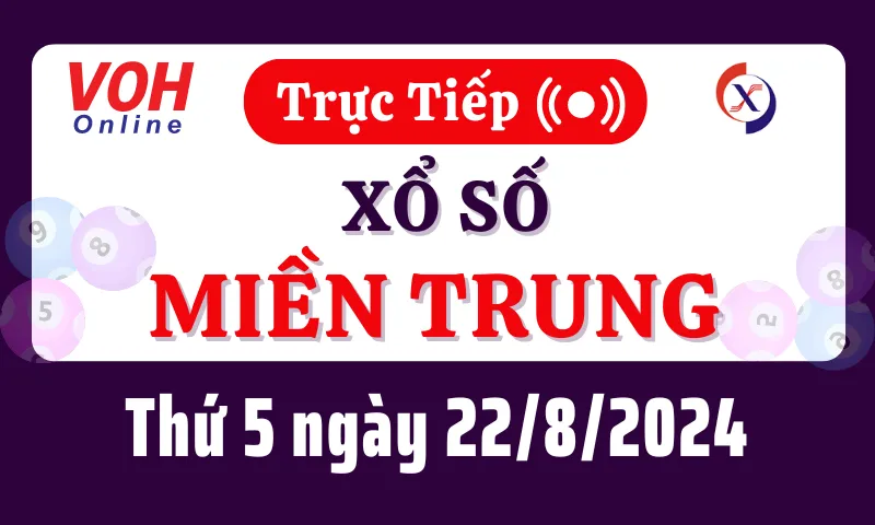 XSMT 22/8, Trực tiếp xổ số miền Trung thứ 5 ngày 22/8/2024