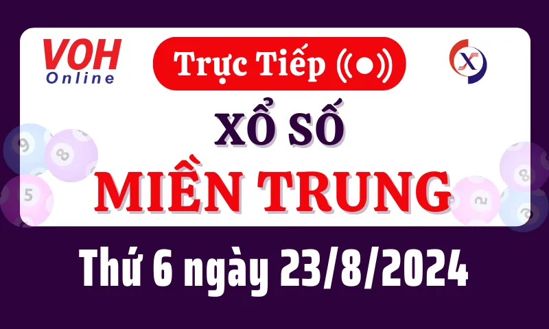XSMT 23/8, Trực tiếp xổ số miền Trung thứ 6 ngày 23/8/2024