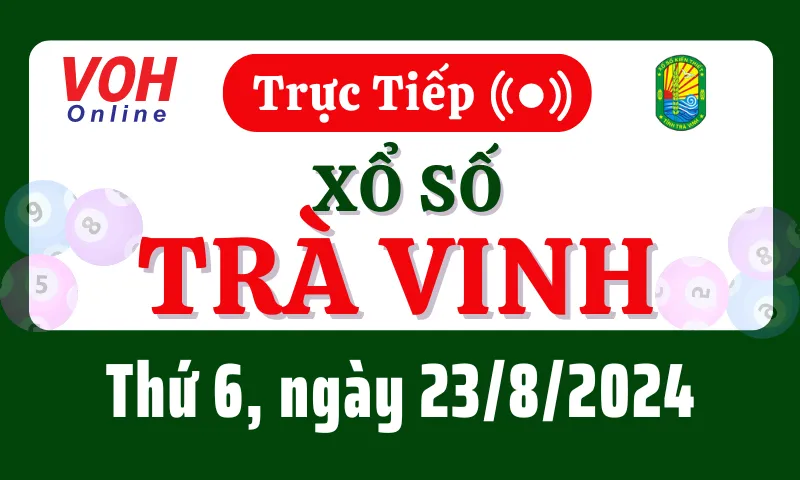 XSTV 23/8 - Kết quả xổ số Trà Vinh hôm nay thứ 6 ngày 23/8/2024