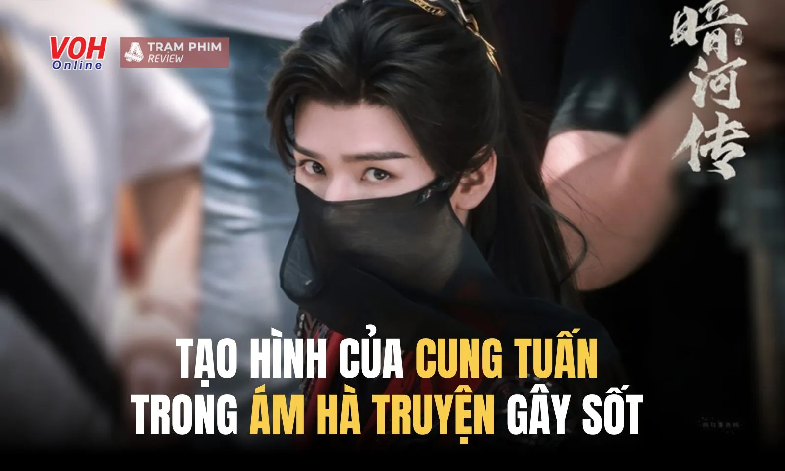 Tạo hình của Cung Tuấn trong Ám Hà Truyện gây sốt vì quá đẹp trai