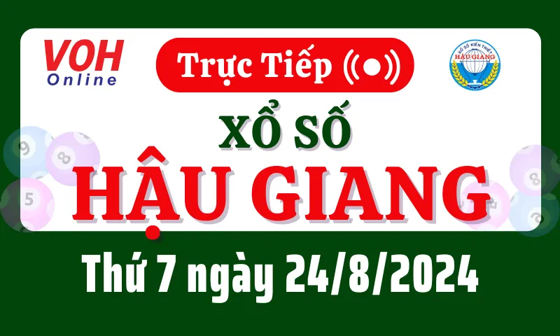 XSHG 24/8 - Kết quả xổ số Hậu Giang hôm nay thứ 7 ngày 24/8/2024