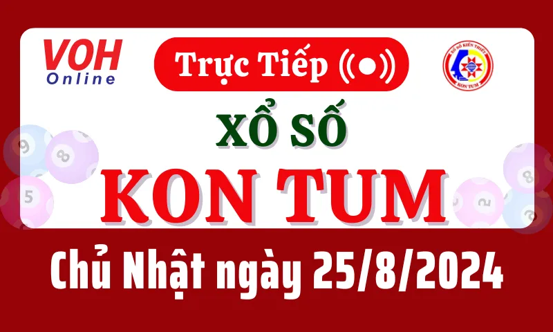 XSKT 25/8 - Kết quả xổ số Kon Tum hôm nay chủ nhật ngày 25/8/2024