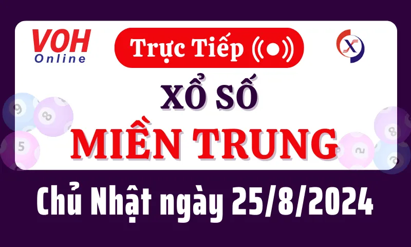XSMT 25/8, Trực tiếp xổ số miền Trung chủ nhật ngày 25/8/2024