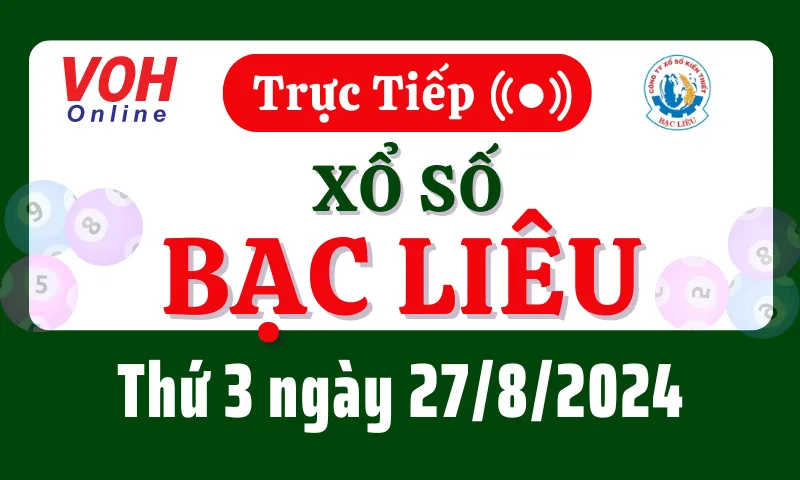 XSBL 27/8 - Kết quả xổ số Bạc Liêu hôm nay thứ 3 ngày 27/8/2024
