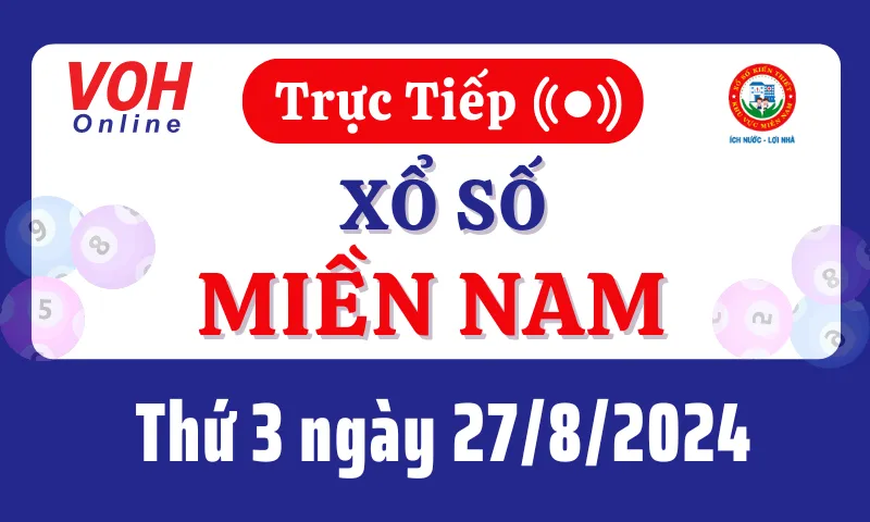 XSMN 27/8, Trực tiếp xổ số miền Nam thứ 3 ngày 27/8/2024