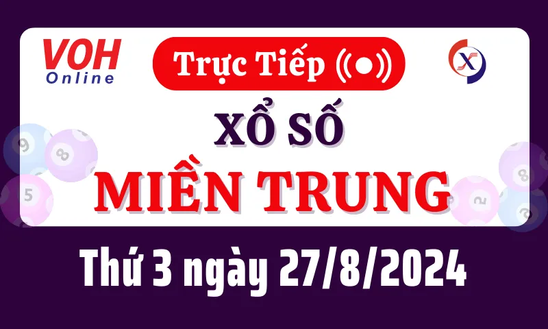 XSMT 27/8, Trực tiếp xổ số miền Trung thứ 3 ngày 27/8/2024