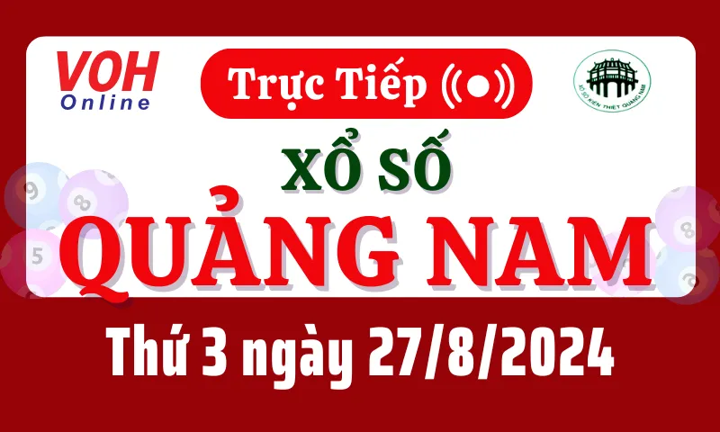 XSQNA 27/8 - Kết quả xổ số Quảng Nam hôm nay thứ 3 ngày 27/8/2024