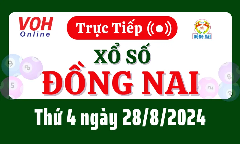 XSDN 28/8 - Kết quả xổ số Đồng Nai hôm nay thứ 4 ngày 28/8/2024