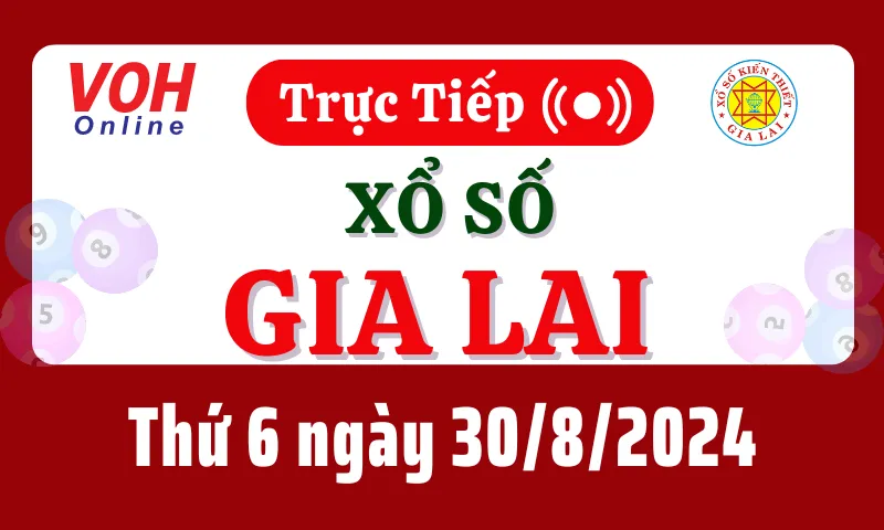 XSGL 30/8 - Kết quả xổ số Gia Lai hôm nay thứ 6 ngày 30/8/2024