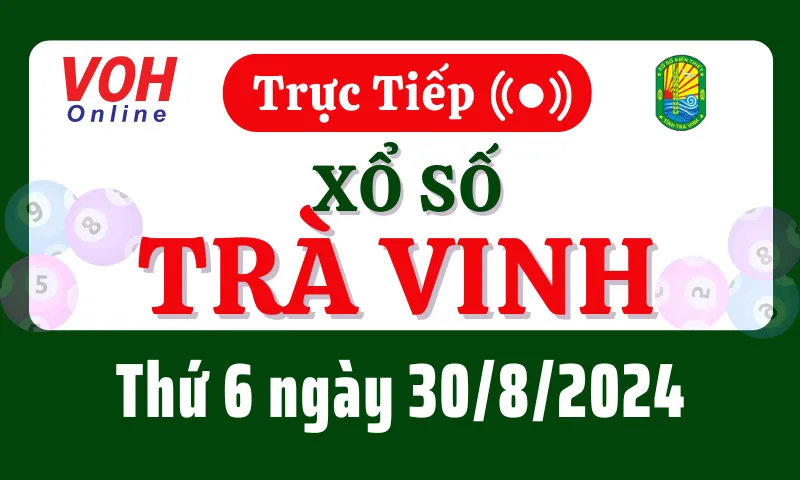 XSTV 30/8 - Kết quả xổ số Trà Vinh hôm nay thứ 6 ngày 30/8/2024
