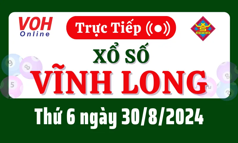 XSVL 30/8 - Kết quả xổ số Vĩnh Long hôm nay thứ 6 ngày 30/8/2024