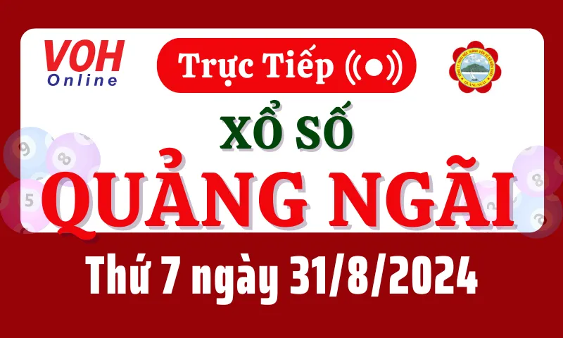 XSQNG 31/8 - Kết quả xổ số Quảng Ngãi hôm nay thứ 7 ngày 31/8/2024