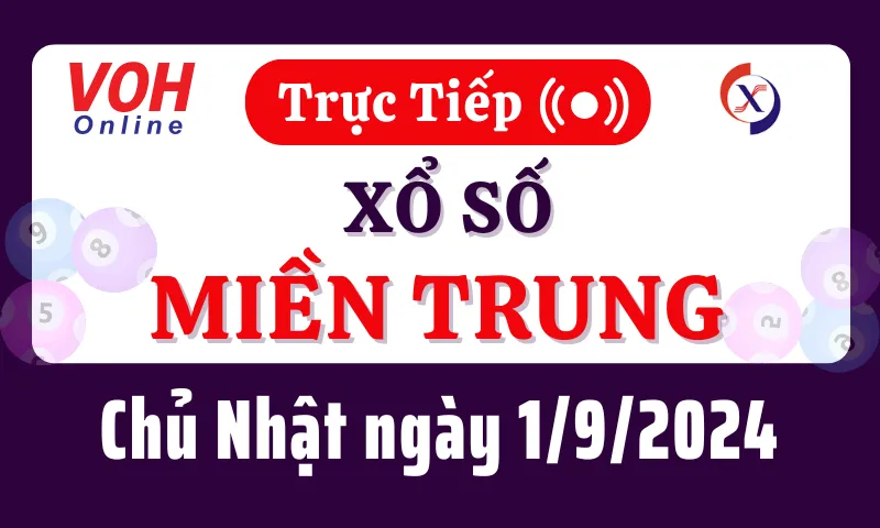 XSMT 1/9, Trực tiếp xổ số miền Trung chủ nhật ngày 1/9/2024