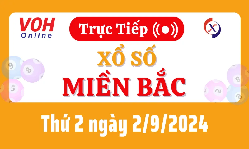 XSMB 2/9, Trực tiếp xổ số miền Bắc thứ 2 ngày 2/9/2024